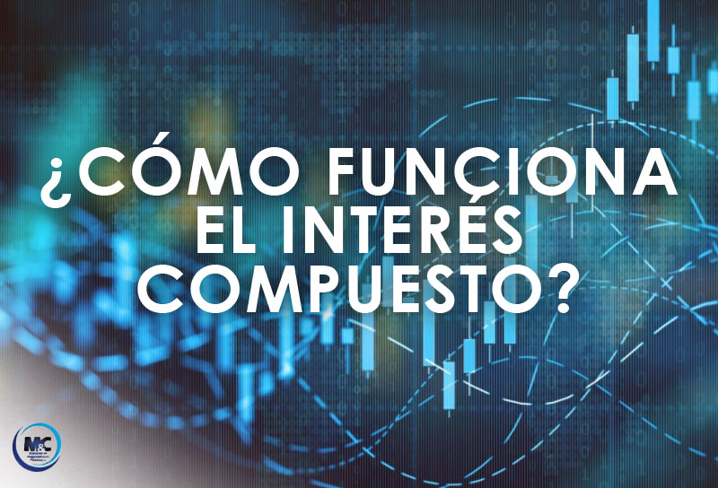 como funciona EL INTERES COMPUESTO AHORRO m&c consultoria profesional finanzas mexico puebla